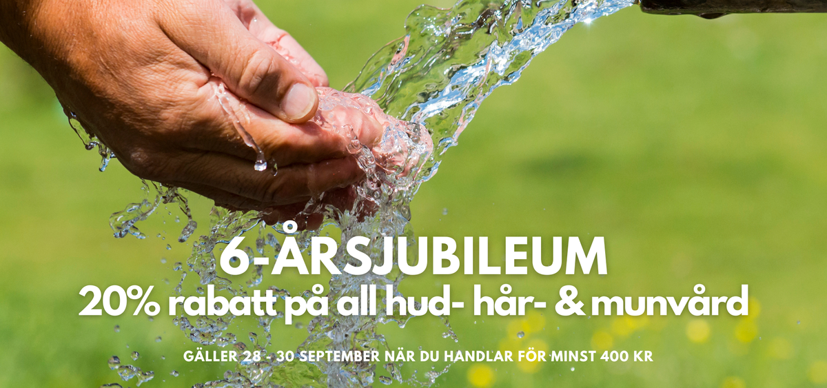 Händer i vatten utomhus och text om 6-årsjubileum och 20% rabatt på all hud- hår- och munvård när man handlar för minst 400 kr